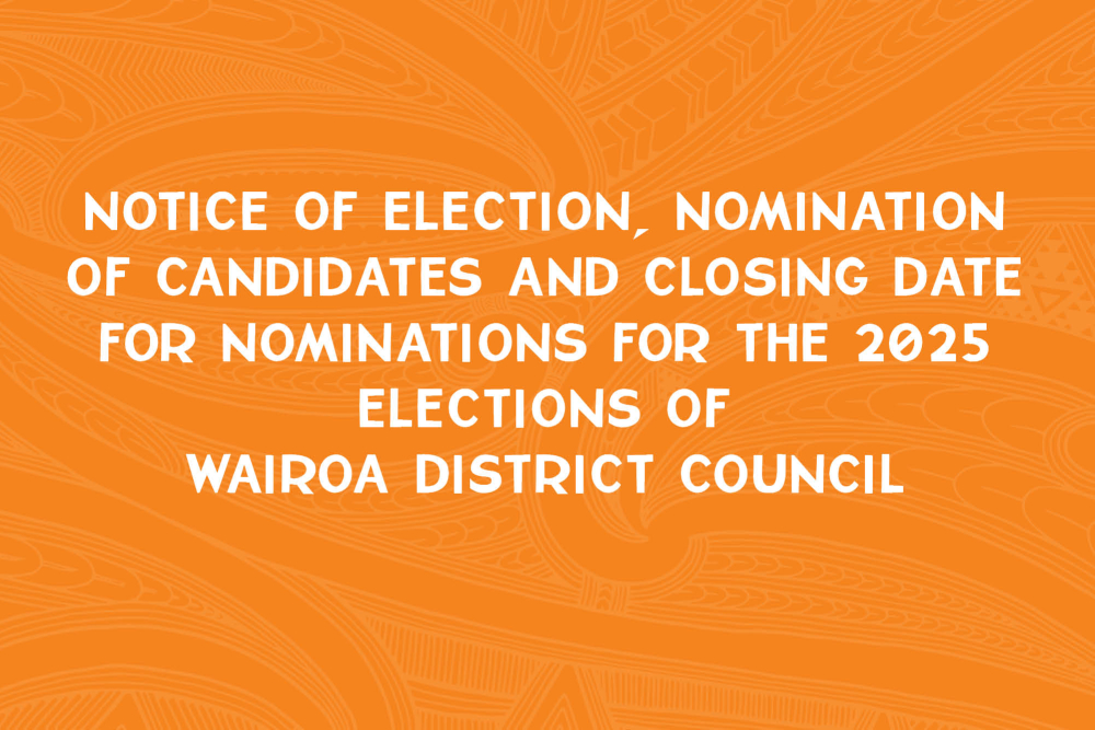 NOTICE OF ELECTION, NOMINATION OF CANDIDATES AND CLOSING DATE FOR NOMINATIONS FOR THE 2025 ELECTIONS OF WAIROA DISTRICT COUNCIL